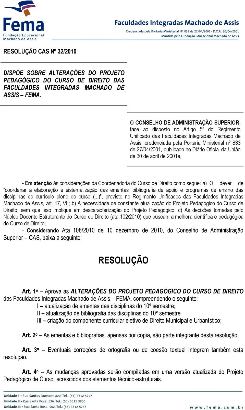 publicado no Diário Oficial da União de 30 de abril de 2001e, - Em atenção às considerações da Coordenadoria do Curso de Direito como segue: a) O dever de coordenar a elaboração e sistematização das