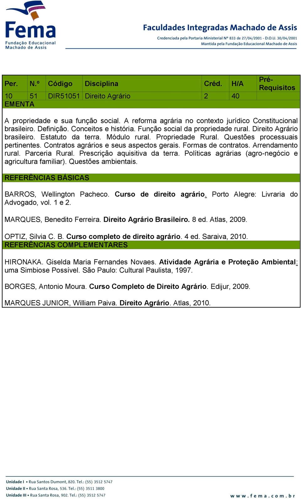 Contratos agrários e seus aspectos gerais. Formas de contratos. Arrendamento rural. Parceria Rural. Prescrição aquisitiva da terra. Políticas agrárias (agro-negócio e agricultura familiar).