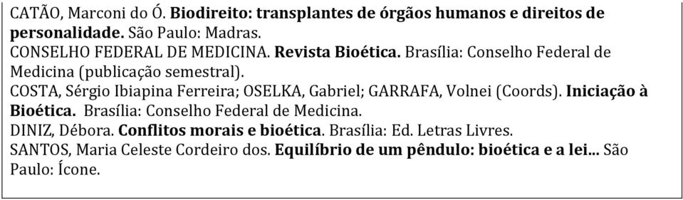 COSTA, Sérgio Ibiapina Ferreira; OSELKA, Gabriel; GARRAFA, Volnei (Coords). Iniciação à Bioética.