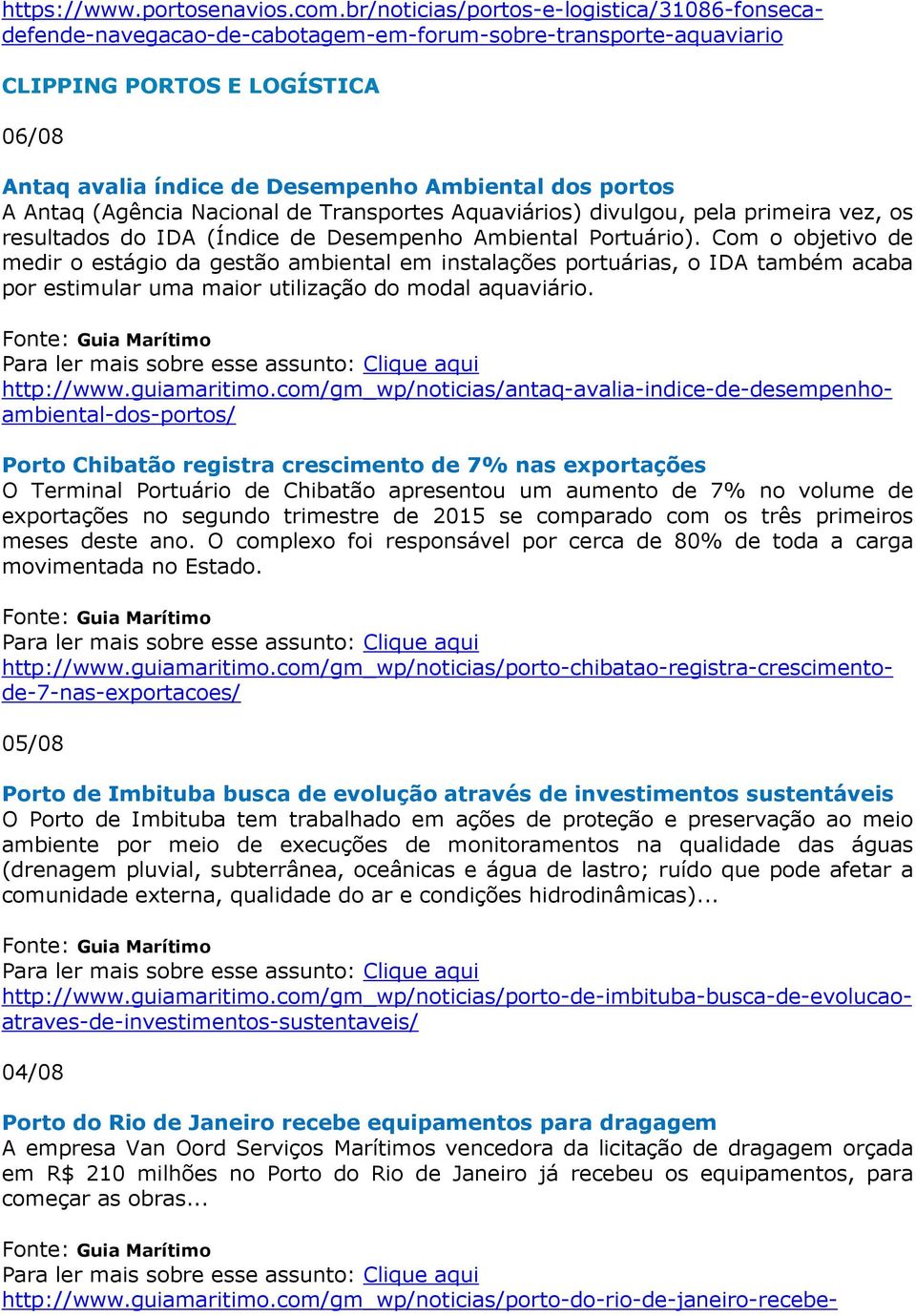 portos A Antaq (Agência Nacional de Transportes Aquaviários) divulgou, pela primeira vez, os resultados do IDA (Índice de Desempenho Ambiental Portuário).