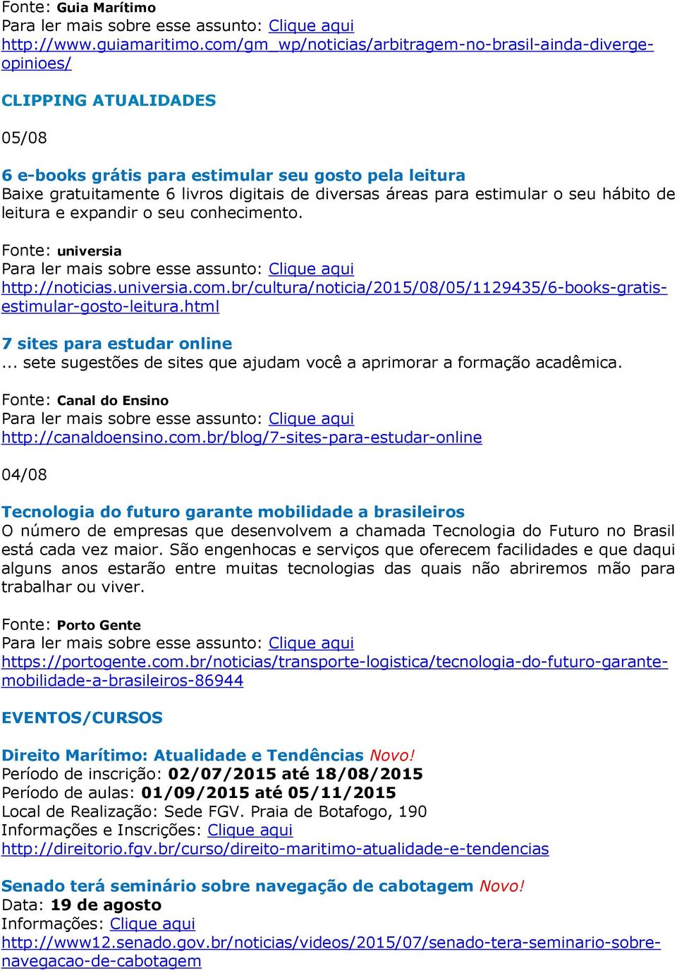 áreas para estimular o seu hábito de leitura e expandir o seu conhecimento. Fonte: universia http://noticias.universia.com.br/cultura/noticia/2015/08/05/1129435/6-books-gratisestimular-gosto-leitura.