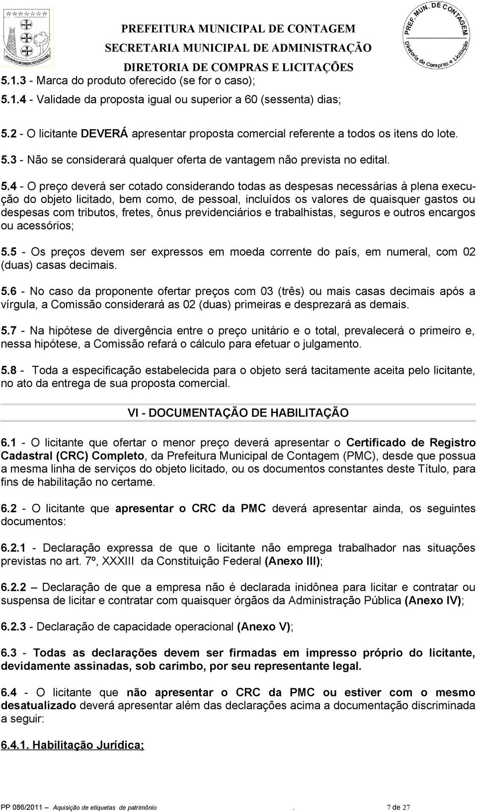 3 - Não se considerará qualquer oferta de vantagem não prevista no edital. 5.