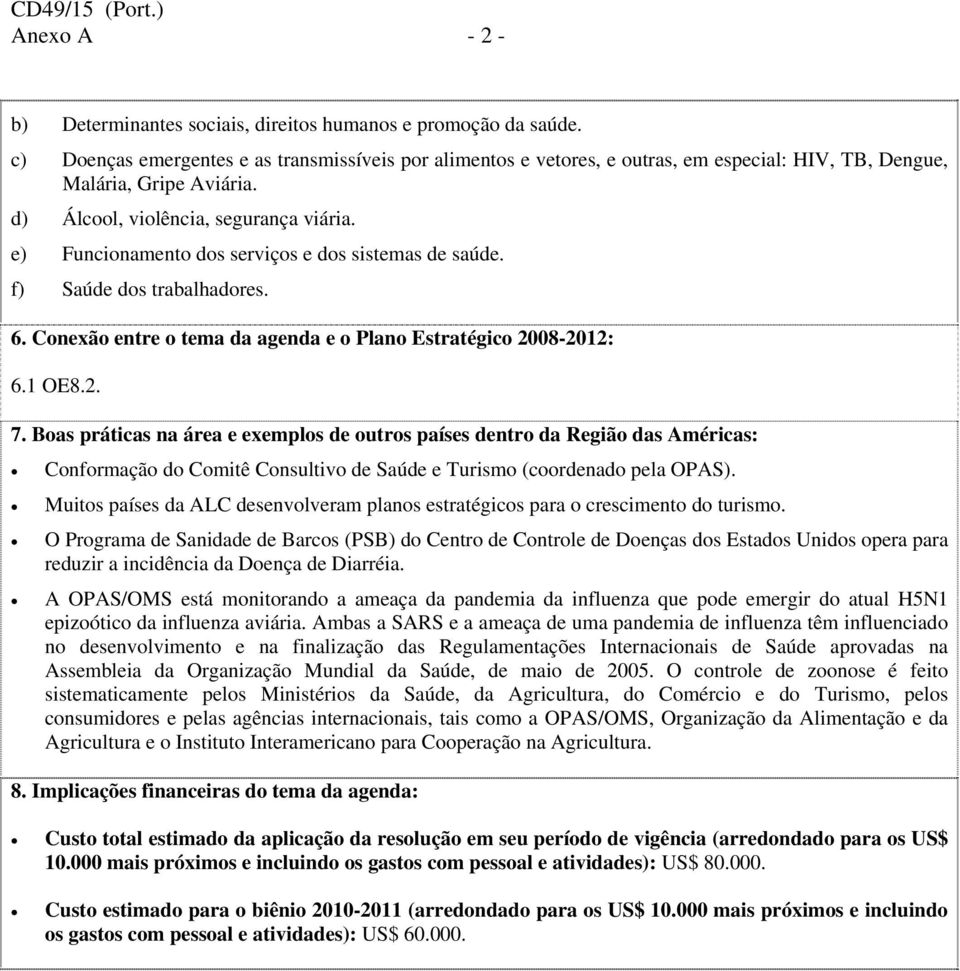 e) Funcionamento dos serviços e dos sistemas de saúde. f) Saúde dos trabalhadores. 6. Conexão entre o tema da agenda e o Plano Estratégico 2008-2012: 6.1 OE8.2. 7.