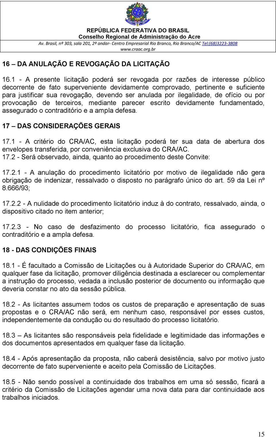 ser anulada por ilegalidade, de ofício ou por provocação de terceiros, mediante parecer escrito devidamente fundamentado, assegurado o contraditório e a ampla defesa. 17 DAS CONSIDERAÇÕES GERAIS 17.