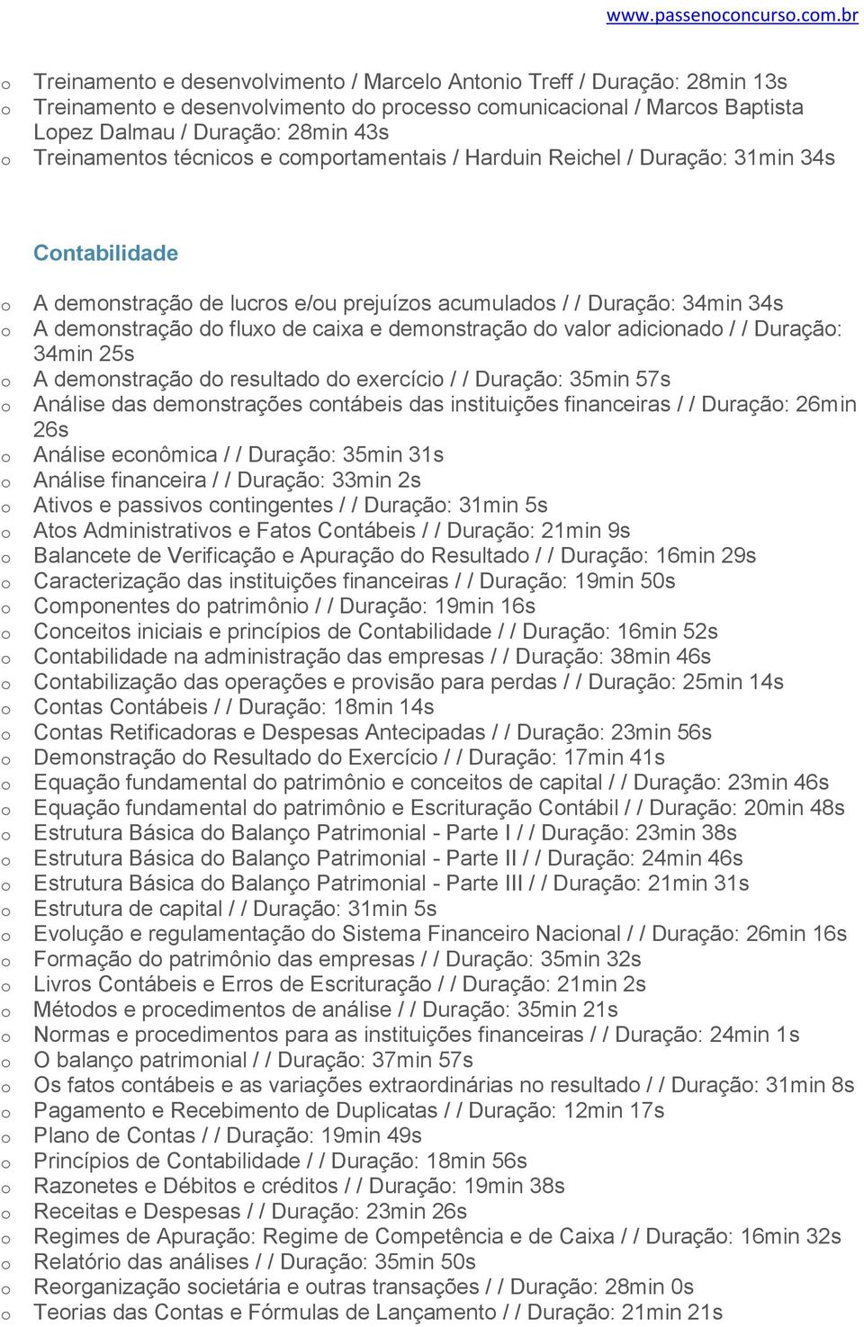 cmprtamentais / Harduin Reichel / Duraçã: 31min 34s Cntabilidade A demnstraçã de lucrs e/u prejuízs acumulads / / Duraçã: 34min 34s A demnstraçã d flux de caixa e demnstraçã d valr adicinad / /