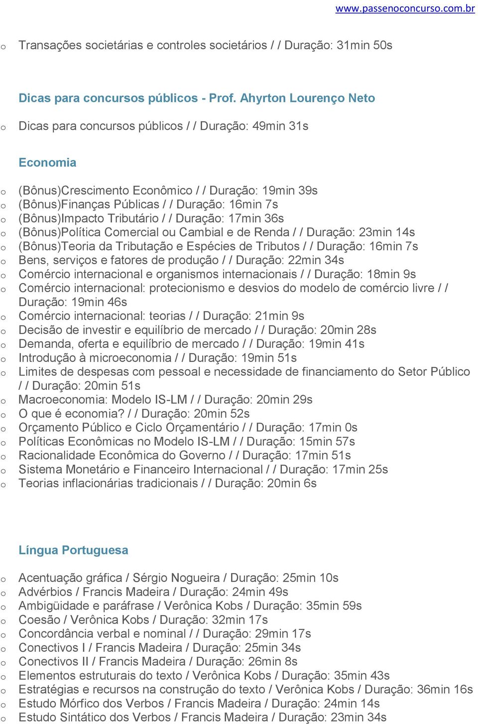 Duraçã: 17min 36s (Bônus)Plítica Cmercial u Cambial e de Renda / / Duraçã: 23min 14s (Bônus)Teria da Tributaçã e Espécies de Tributs / / Duraçã: 16min 7s Bens, serviçs e fatres de prduçã / / Duraçã: