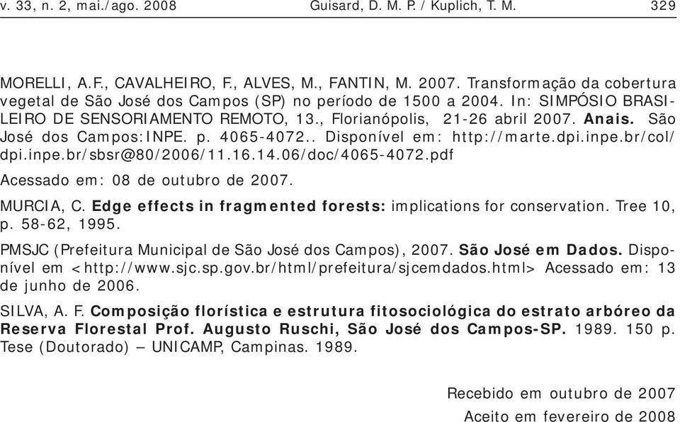 São José dos Campos:INPE. p. 4065-4072.. Disponível em: http://marte.dpi.inpe.br/col/ dpi.inpe.br/sbsr@80/2006/11.16.14.06/doc/4065-4072.pdf Acessado em: 08 de outubro de 2007. MURCIA, C.