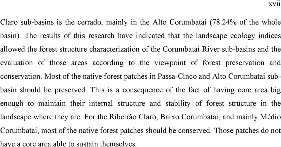 according to the viewpoint of forest preservation and conservation. Most of the native forest patches in Passa-Cinco and Alto Corumbataí subbasin should be preserved.