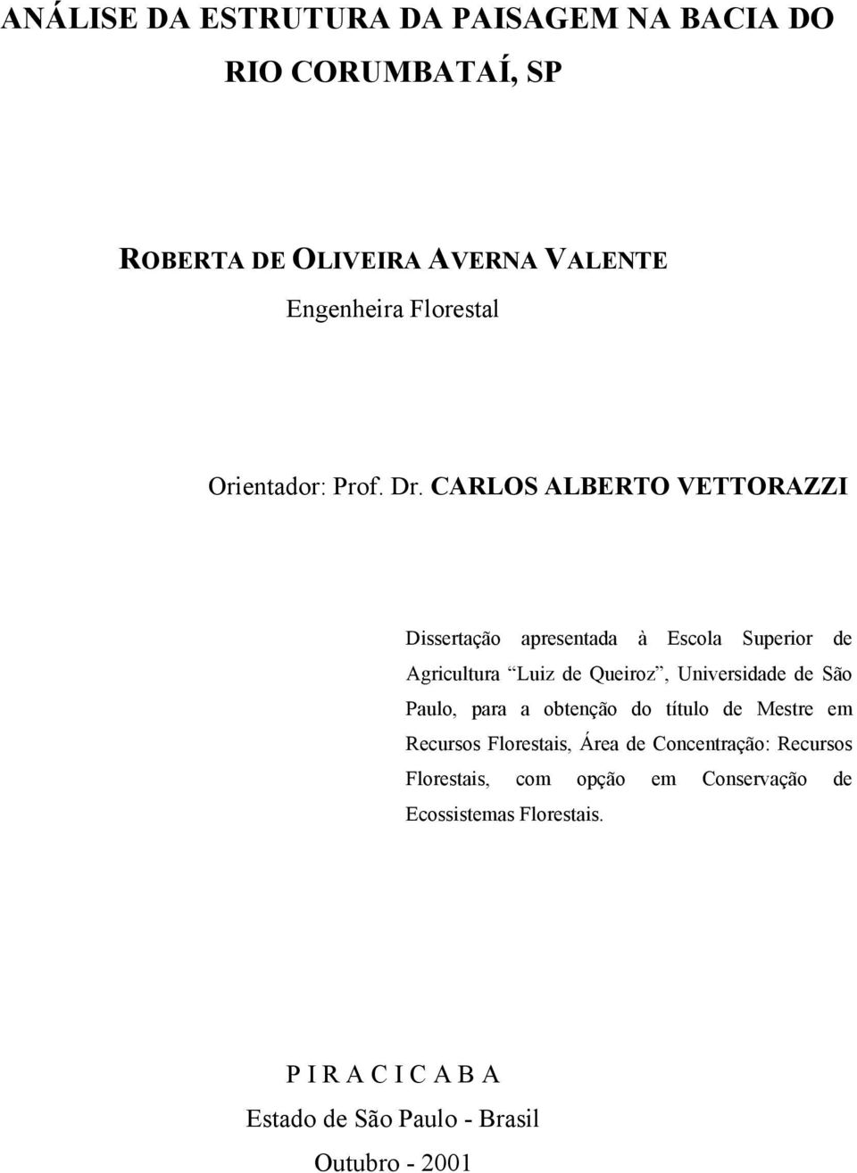 CARLOS ALBERTO VETTORAZZI Dissertação apresentada à Escola Superior de Agricultura Luiz de Queiroz, Universidade de São