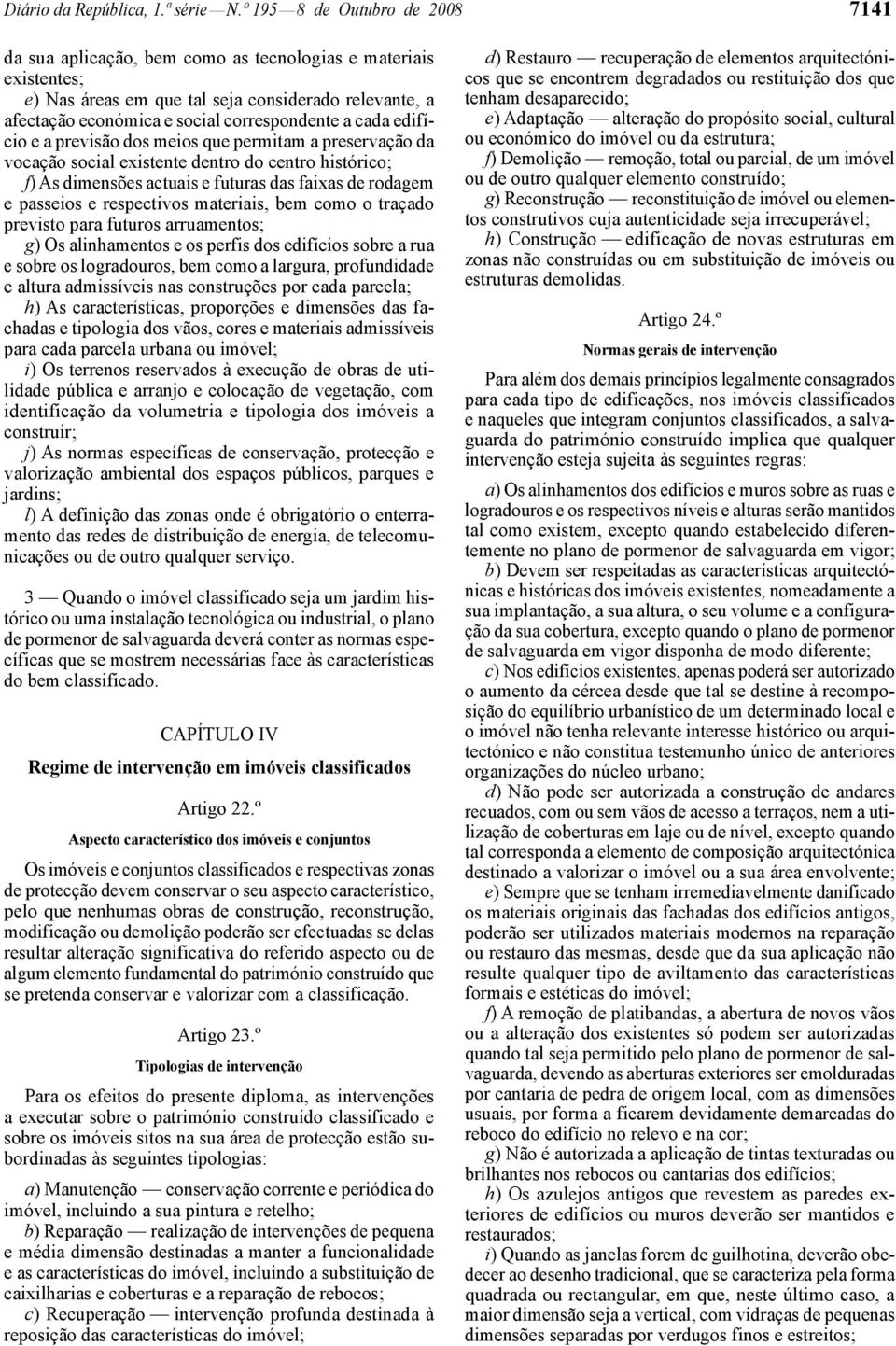 cada edifício e a previsão dos meios que permitam a preservação da vocação social existente dentro do centro histórico; f) As dimensões actuais e futuras das faixas de rodagem e passeios e