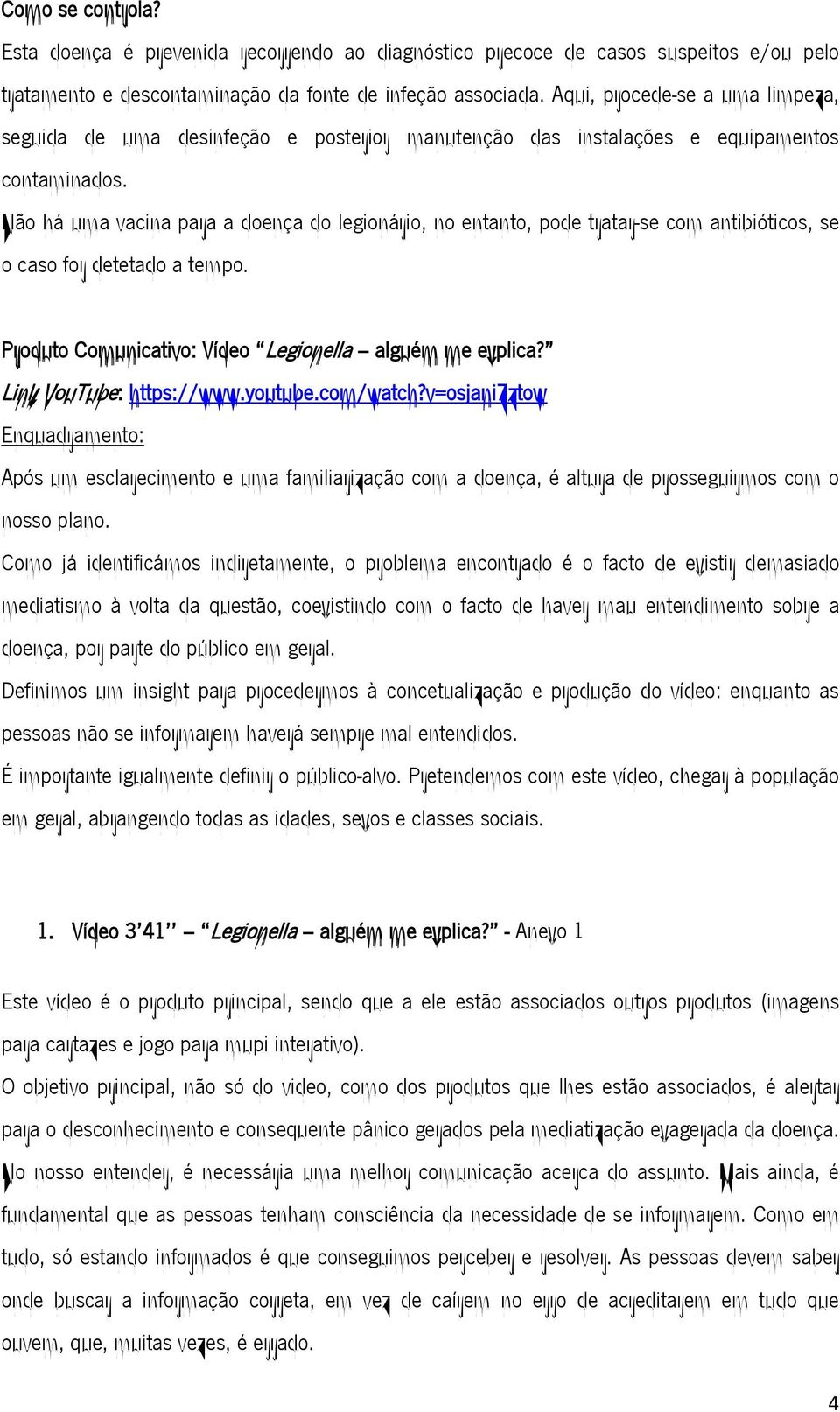 Não há uma vacina para a doença do legionário, no entanto, pode tratar-se com antibióticos, se o caso for detetado a tempo. Produto Comunicativo: Vídeo Legionella alguém me explica?