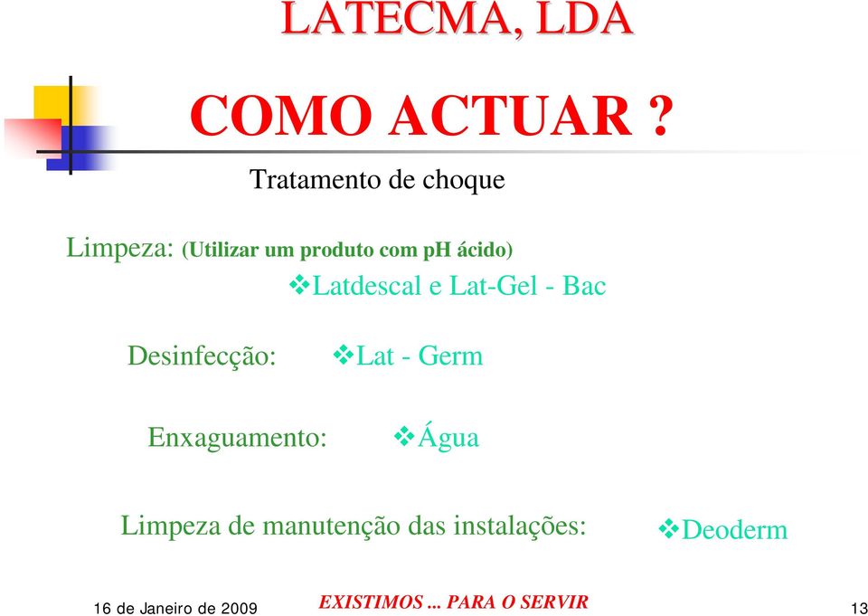 ph ácido) Latdescal e Lat-Gel - Bac Desinfecção: Lat -