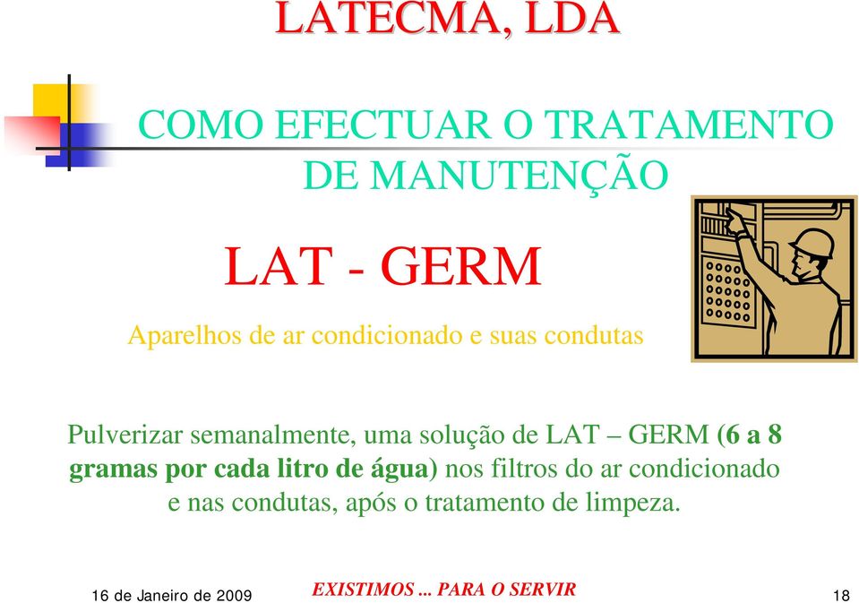 LAT GERM (6 a 8 gramas por cada litro de água) nos filtros do ar