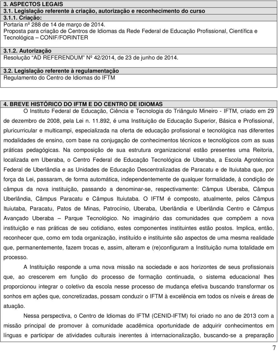 Autorização Resolução AD REFERENDUM Nº 42/2014, de 23 de junho de 2014. 3.2. Legislação referente à regulamentação Regulamento do Centro de Idiomas do IFTM 4.