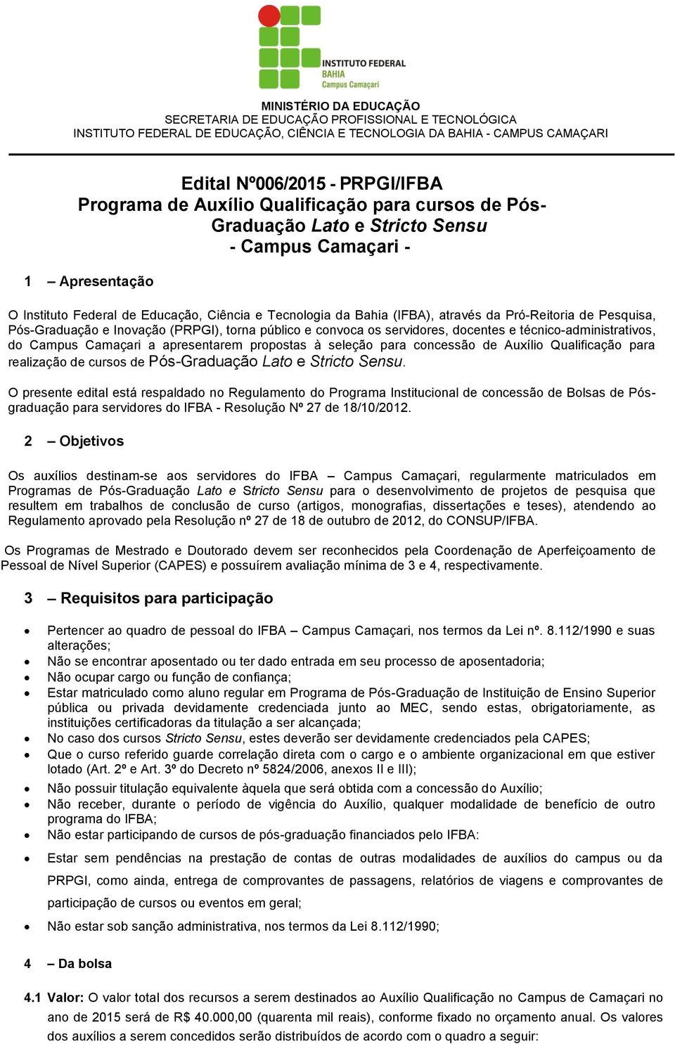 apresentarem propostas à seleção para concessão de Auxílio Qualificação para realização de cursos de Pós-Graduação Lato e Stricto Sensu.