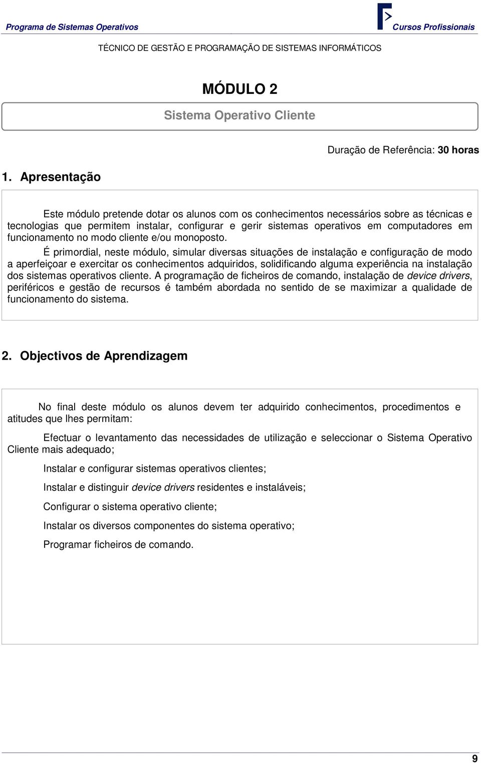 operativos em computadores em funcionamento no modo cliente e/ou monoposto.