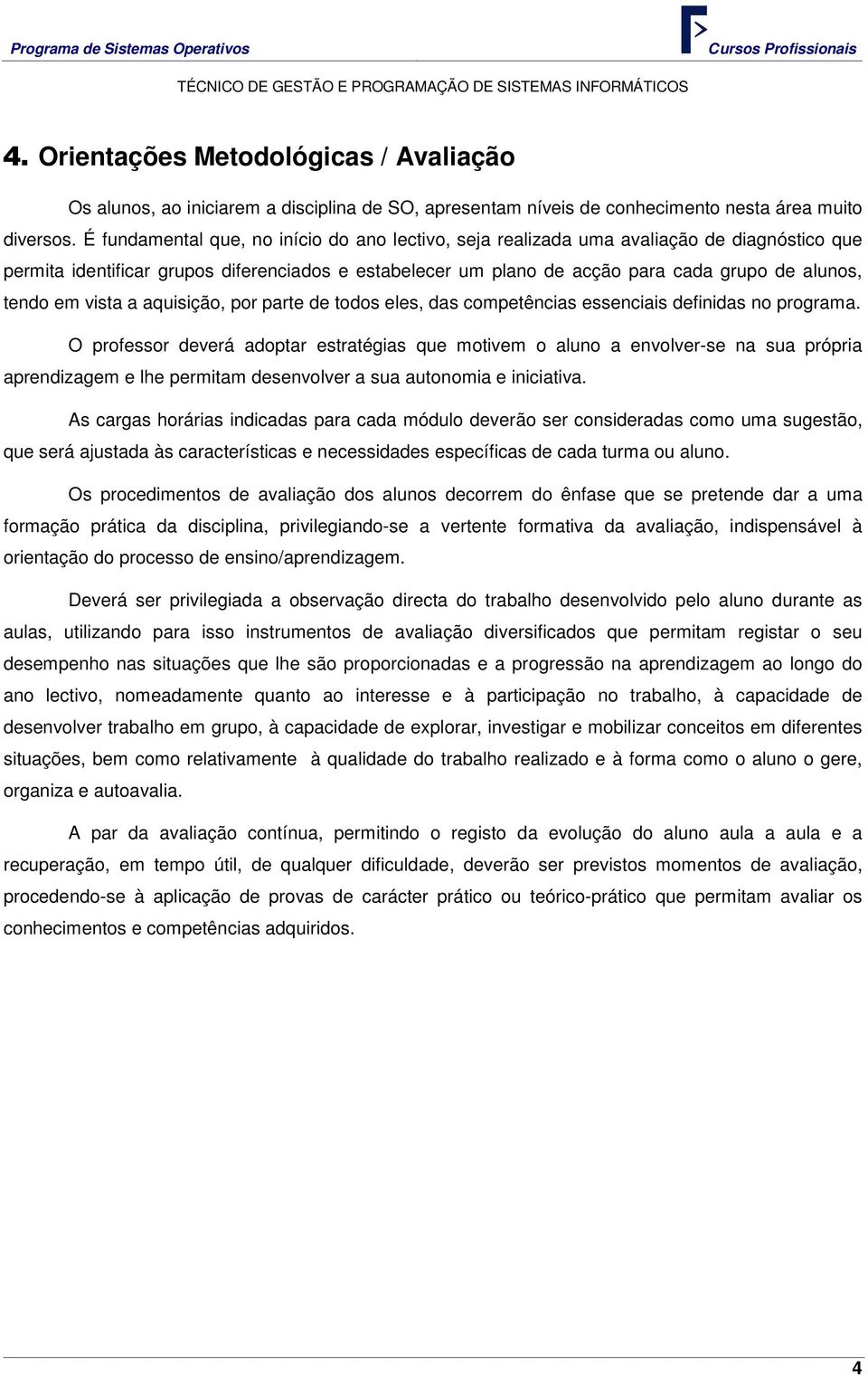 em vista a aquisição, por parte de todos eles, das competências essenciais definidas no programa.