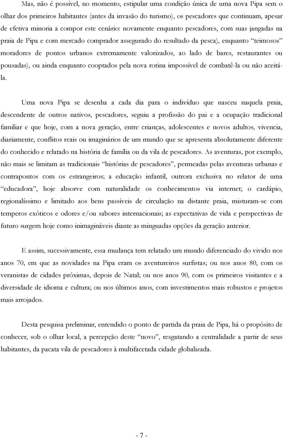 restaurantes u pusadas), u ainda enquant cptads pela nva rtina impssível de cmbatê-la u nã aceitála.