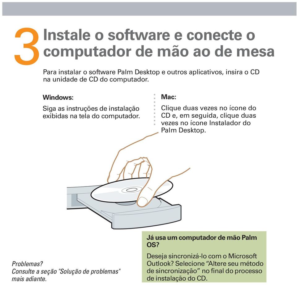 Mac: Clique duas vezes no ícone do CD e, em seguida, clique duas vezes no ícone Instalador do Palm Desktop. Problemas?