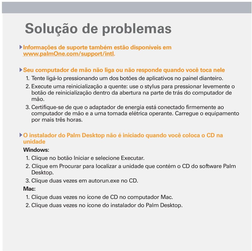 Execute uma reinicialização a quente: use o stylus para pressionar levemente o botão de reinicialização dentro da abertura na parte de trás do computador de mão. 3.