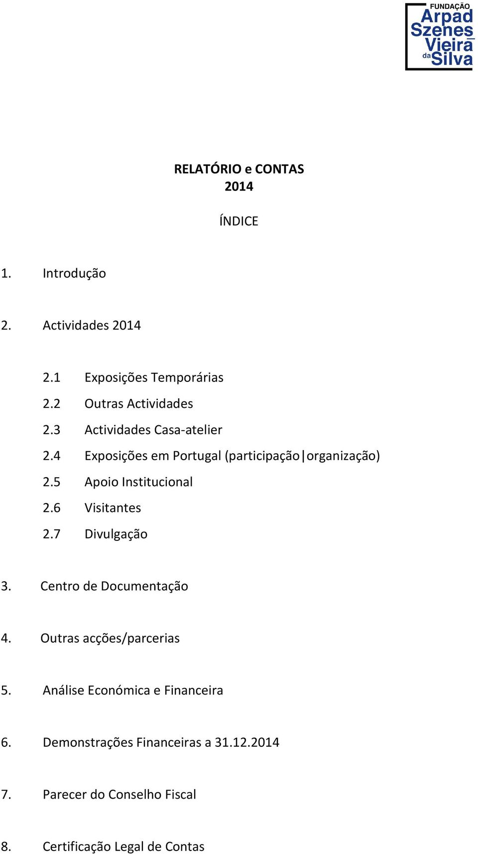 5 Apoio Institucional 2.6 Visitantes 2.7 Divulgação 3. Centro de Documentação 4. Outras acções/parcerias 5.