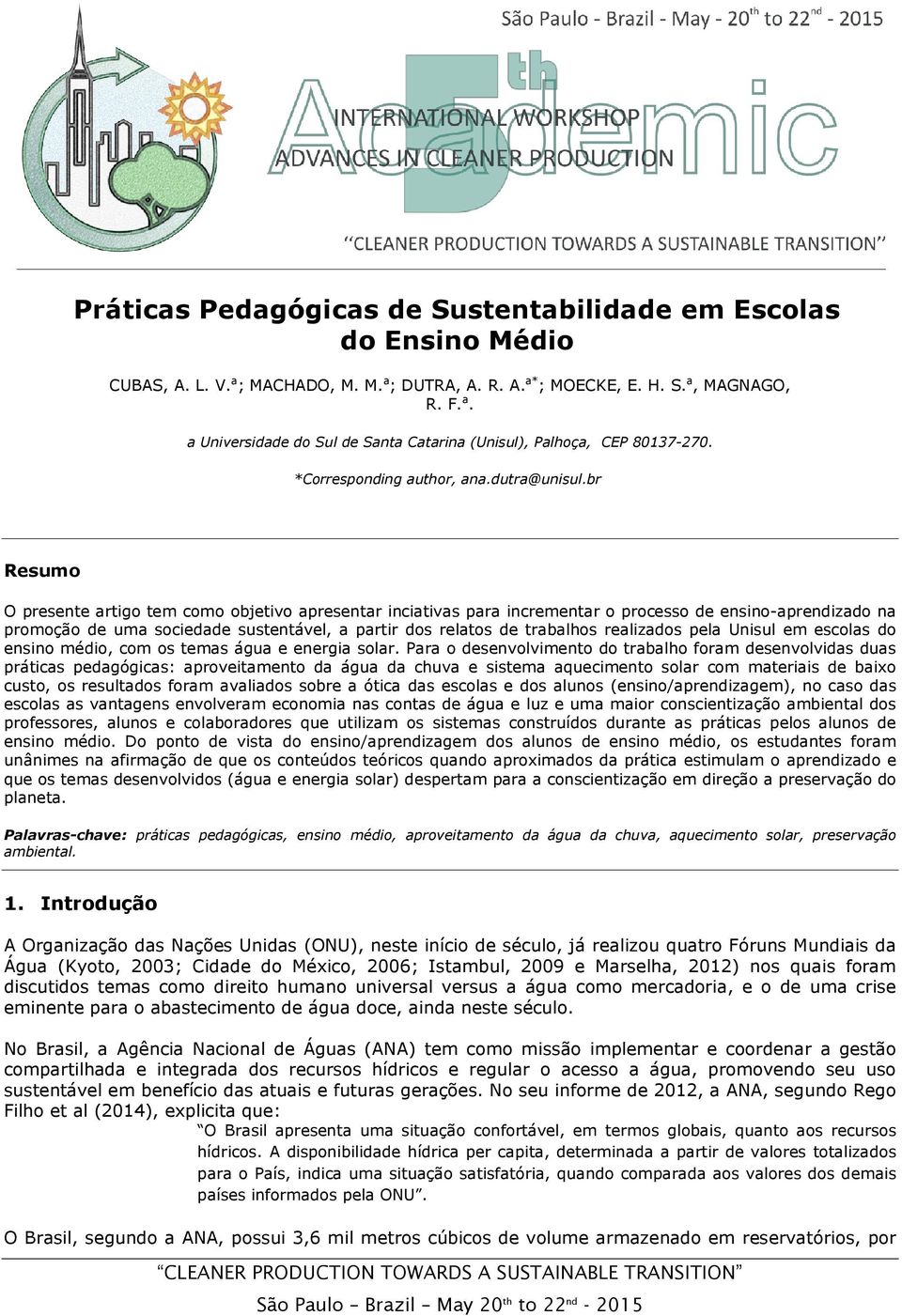 br Resumo O presente artigo tem como objetivo apresentar inciativas para incrementar o processo de ensino-aprendizado na promoção de uma sociedade sustentável, a partir dos relatos de trabalhos