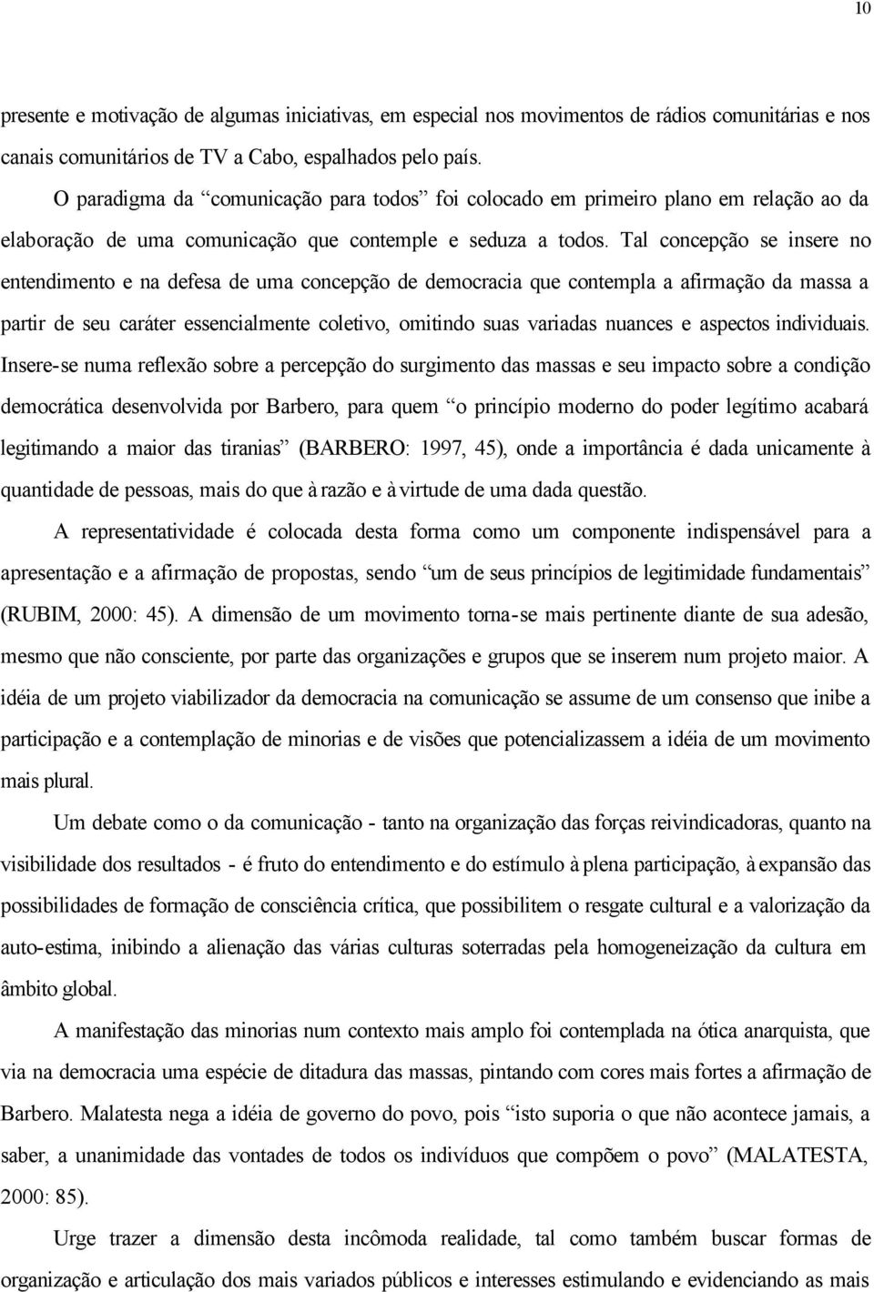 Tal concepção se insere no entendimento e na defesa de uma concepção de democracia que contempla a afirmação da massa a partir de seu caráter essencialmente coletivo, omitindo suas variadas nuances e