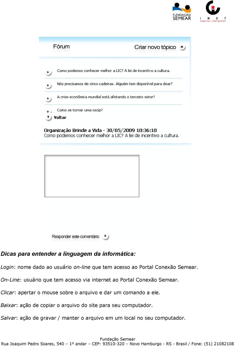 Clicar: apertar o mouse sobre o arquivo e dar um comando a ele.