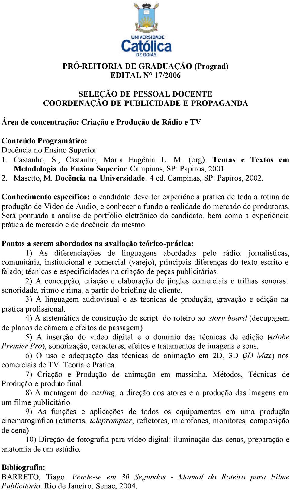 Docência na Universidade. 4 ed. Campinas, SP: Papiros, 2002.