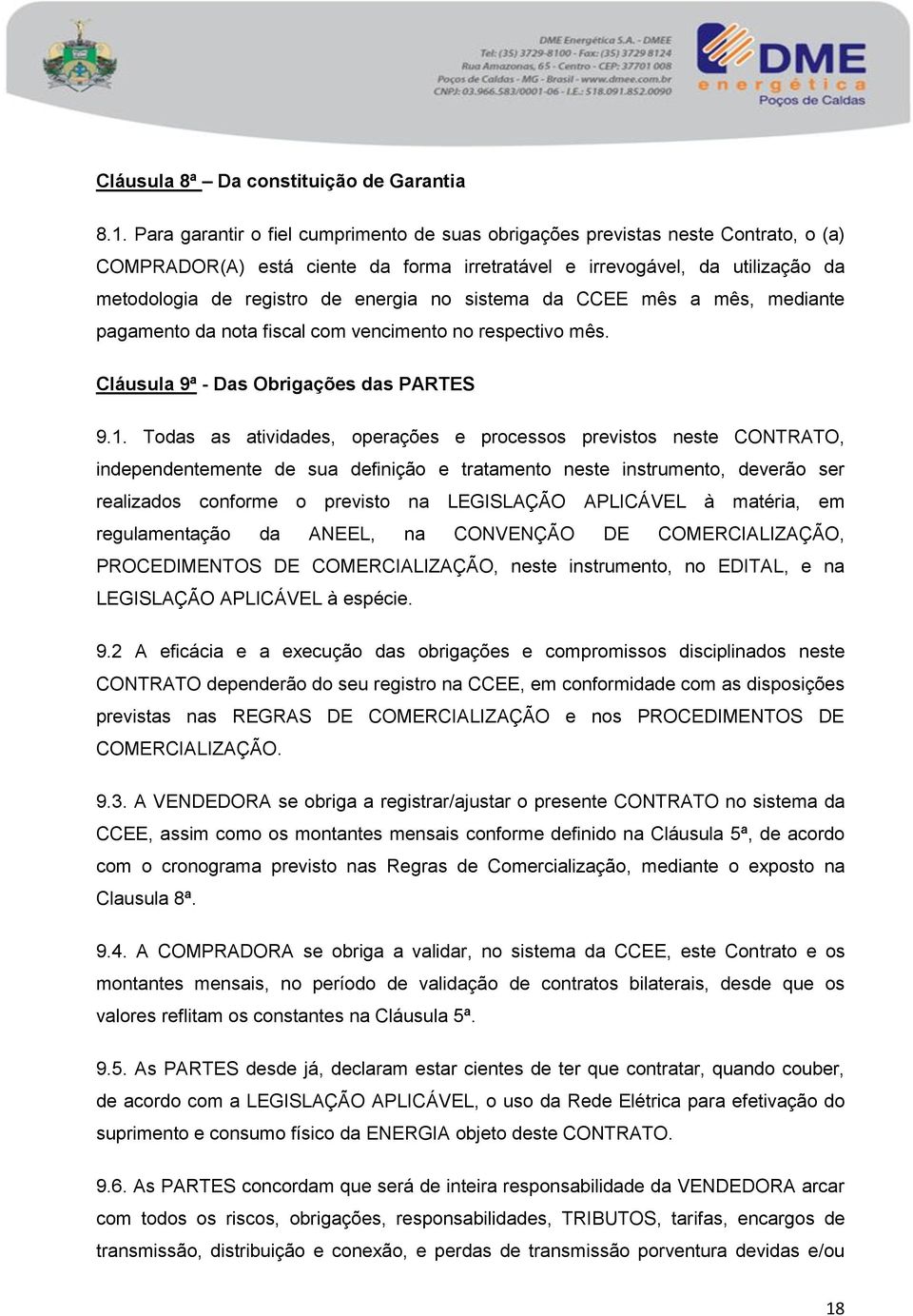 no sistema da CCEE mês a mês, mediante pagamento da nota fiscal com vencimento no respectivo mês. Cláusula 9ª - Das Obrigações das PARTES 9.1.