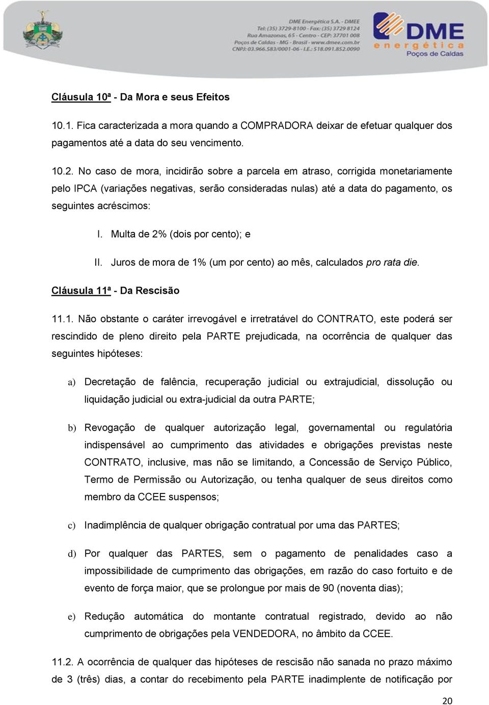 Multa de 2% (dois por cento); e II. Juros de mora de 1%