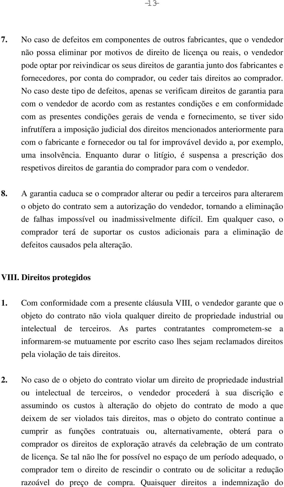 garantia junto dos fabricantes e fornecedores, por conta do comprador, ou ceder tais direitos ao comprador.