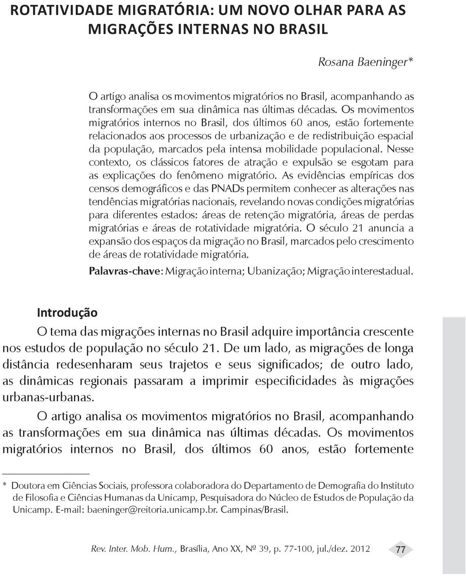 Os movimentos migratórios internos no Brasil, dos últimos 60 anos, estão fortemente relacionados aos processos de urbanização e de redistribuição espacial da população, marcados pela intensa