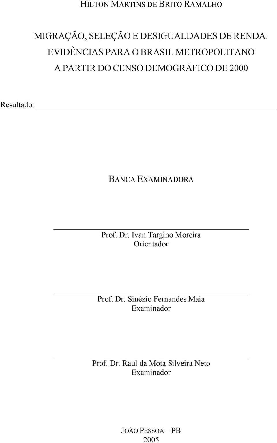 Resultado: BANCA EXAMINADORA Prof. Dr. Ivan Targino Moreira Orientador Prof. Dr. Sinézio Fernandes Maia Examinador Prof.