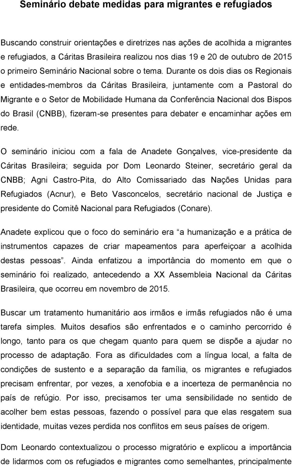 Durante os dois dias os Regionais e entidades-membros da Cáritas Brasileira, juntamente com a Pastoral do Migrante e o Setor de Mobilidade Humana da Conferência Nacional dos Bispos do Brasil (CNBB),