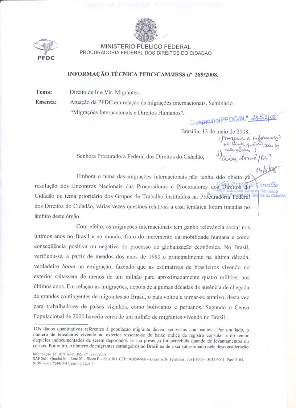 Brasília, 13 de maio de 2008 d~~ f)\-o(h~l{ tt-s~ J\ ~} ~, ~~ ~/ra- : 4~l Embora o tema das migrações internacionais não tenha s~~o o~eto.