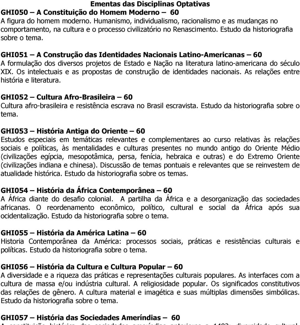 GHI051 A Construção das Identidades Nacionais Latino-Americanas 60 A formulação dos diversos projetos de Estado e Nação na literatura latino-americana do século XIX.