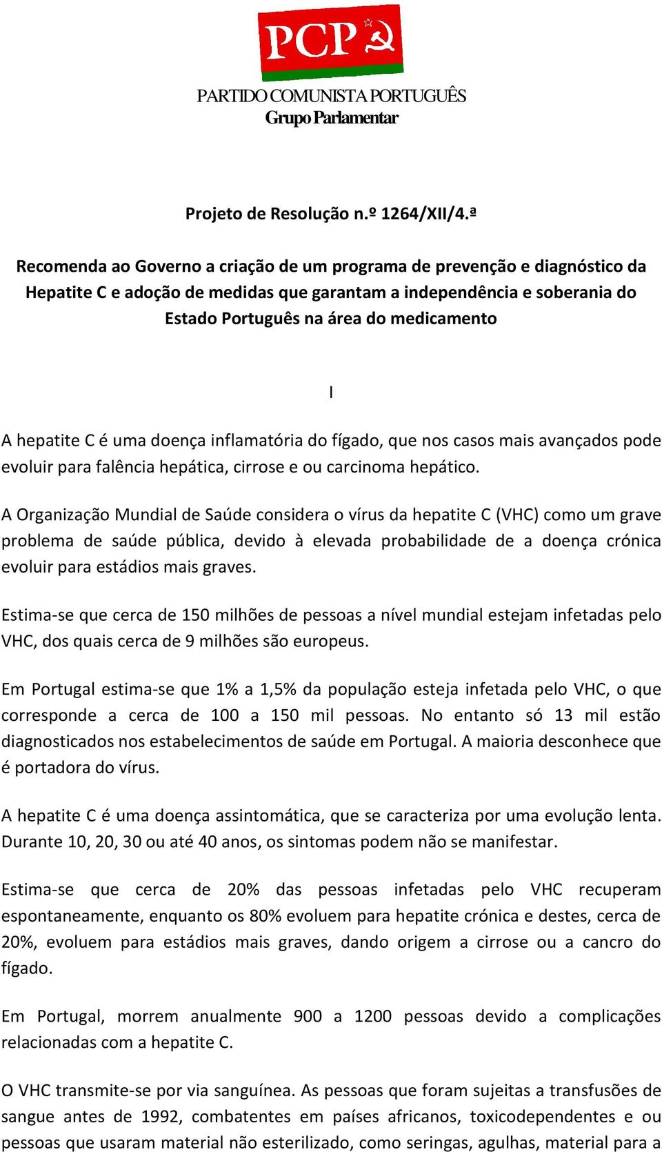 hepatite C é uma doença inflamatória do fígado, que nos casos mais avançados pode evoluir para falência hepática, cirrose e ou carcinoma hepático.