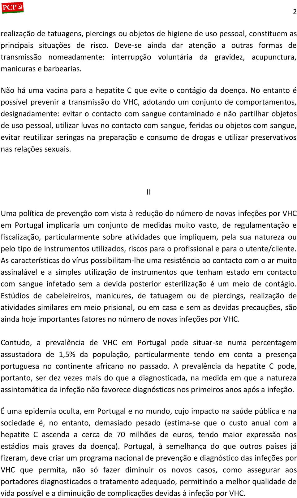 Não há uma vacina para a hepatite C que evite o contágio da doença.