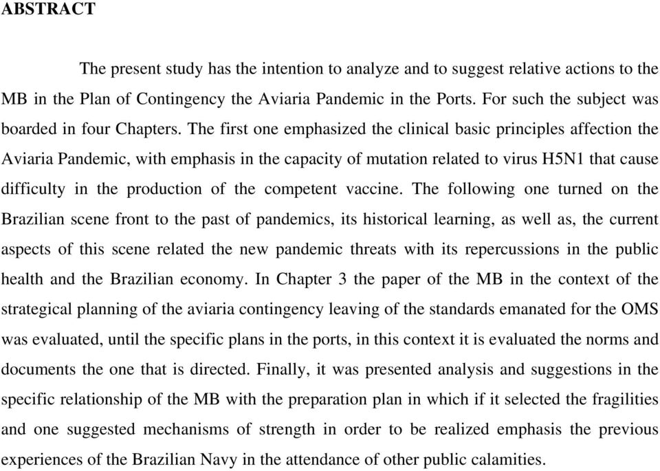 The first one emphasized the clinical basic principles affection the Aviaria Pandemic, with emphasis in the capacity of mutation related to virus H5N1 that cause difficulty in the production of the