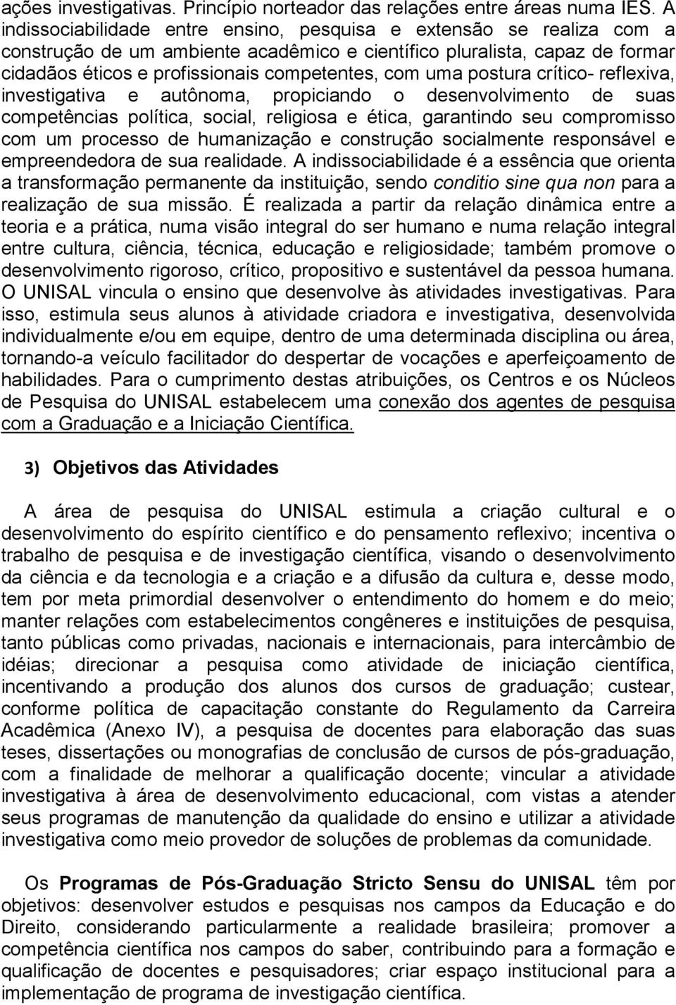 uma postura crítico- reflexiva, investigativa e autônoma, propiciando o desenvolvimento de suas competências política, social, religiosa e ética, garantindo seu compromisso com um processo de