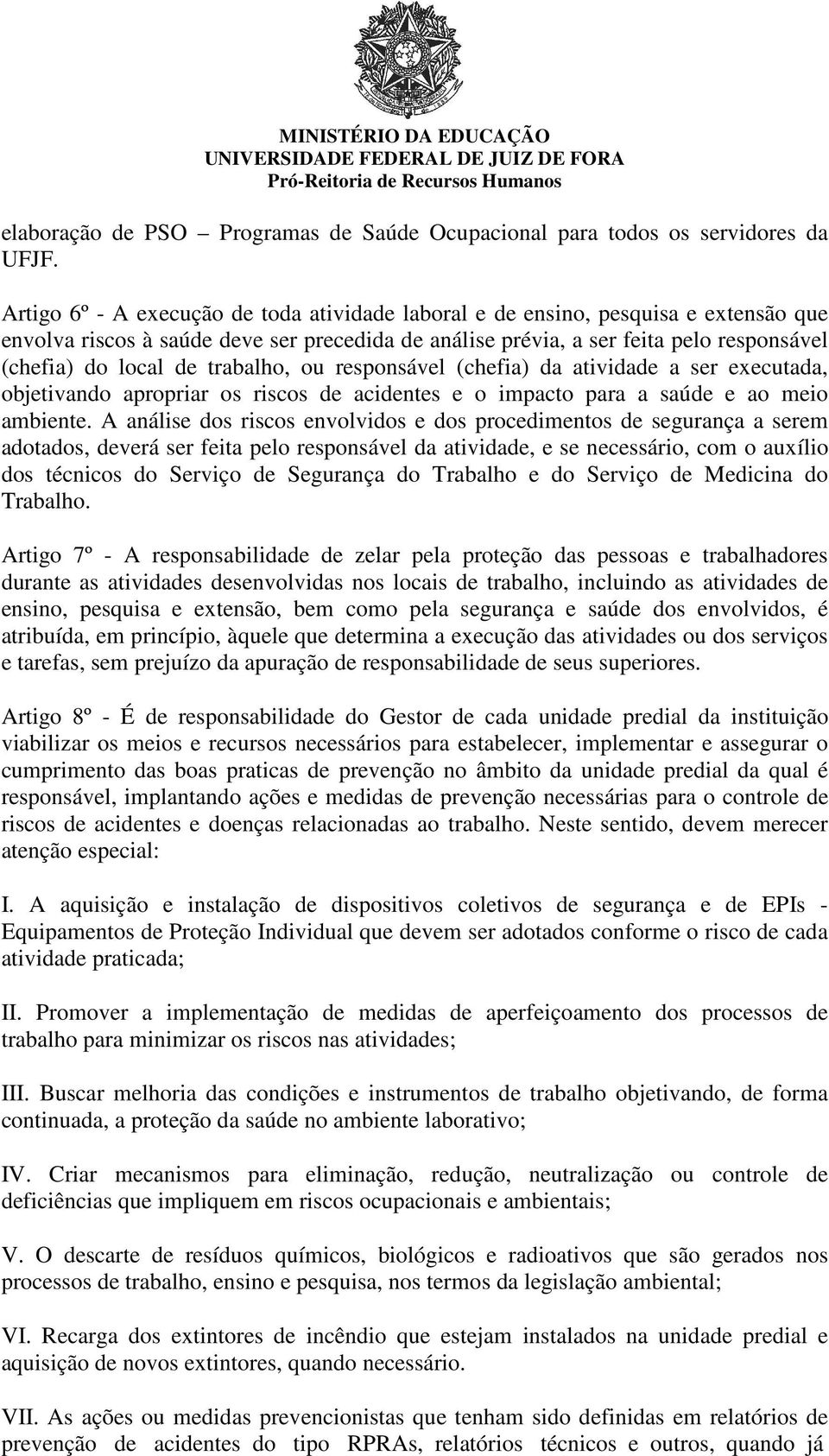 trabalho, ou responsável (chefia) da atividade a ser executada, objetivando apropriar os riscos de acidentes e o impacto para a saúde e ao meio ambiente.