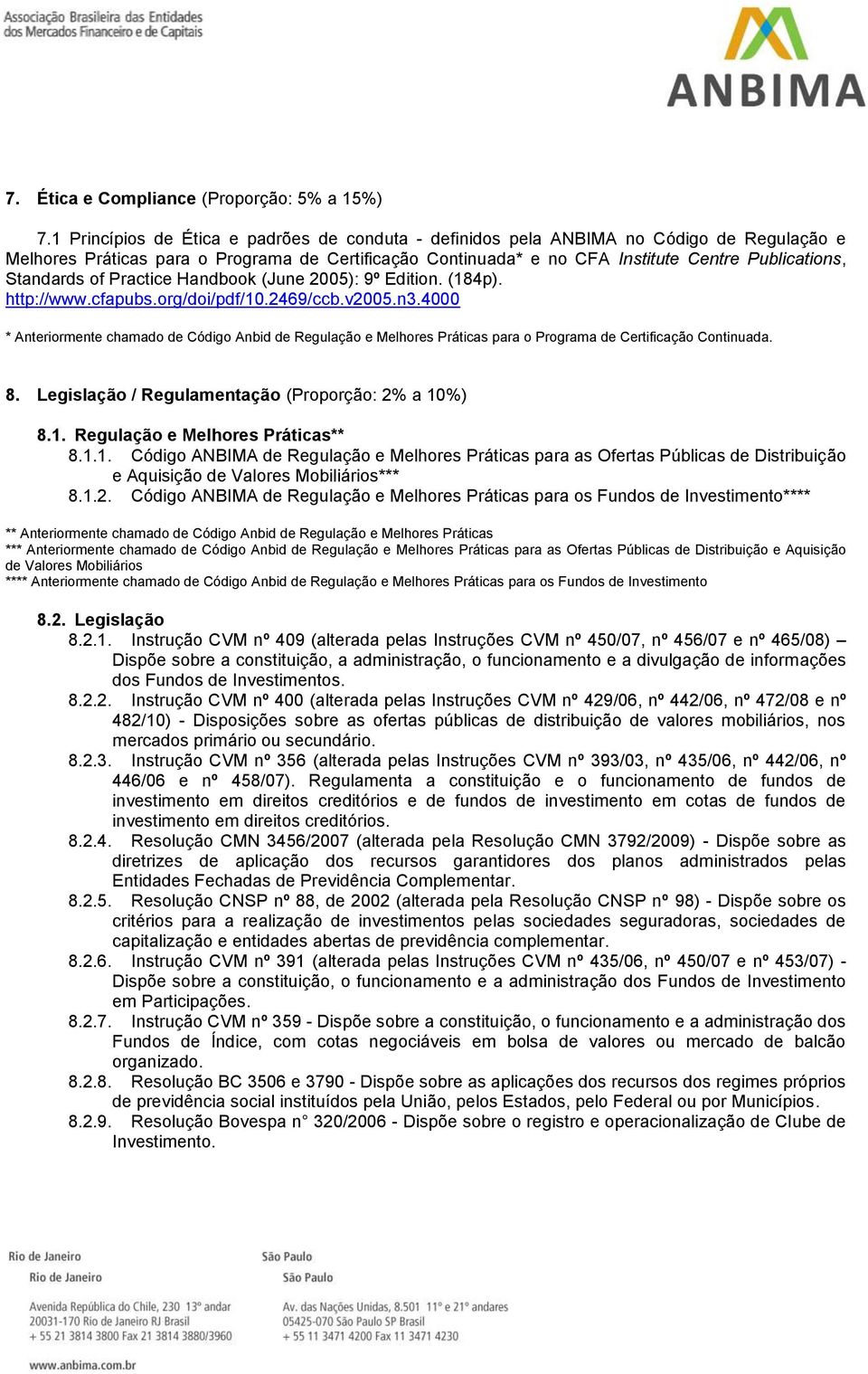 Standards of Practice Handbook (June 2005): 9º Edition. (184p). http://www.cfapubs.org/doi/pdf/10.2469/ccb.v2005.n3.