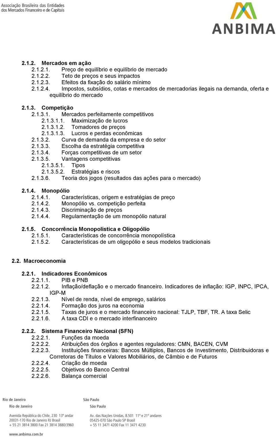 1.3.1.2. Tomadores de preços 2.1.3.1.3. Lucros e perdas econômicas 2.1.3.2. Curva de demanda da empresa e do setor 2.1.3.3. Escolha da estratégia competitiva 2.1.3.4.