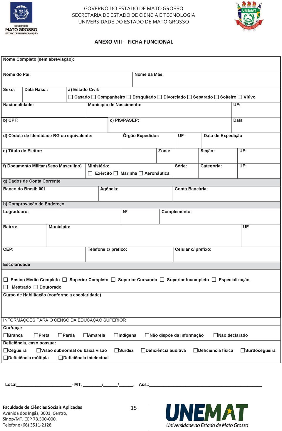 Órgão Expedidor: UF Data de Expedição e) Título de Eleitor: Zona: Seção: UF: f) Documento Militar (Sexo Masculino) Ministério: Série: Categoria: UF: Exército Marinha Aeronáutica g) Dados de Conta