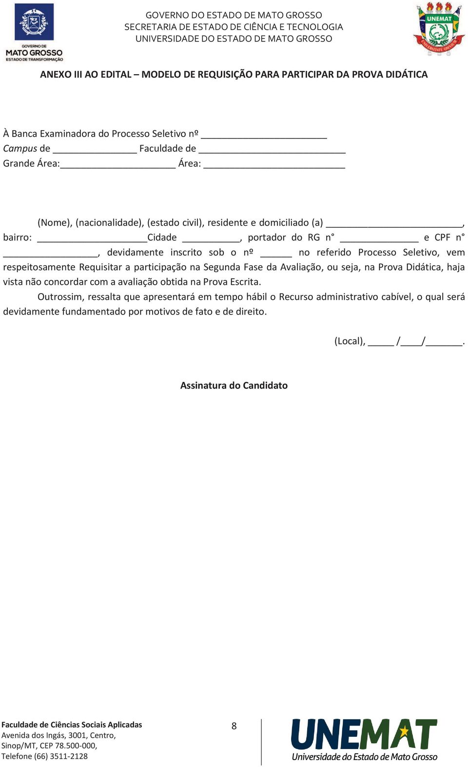 respeitosamente Requisitar a participação na Segunda Fase da Avaliação, ou seja, na Prova Didática, haja vista não concordar com a avaliação obtida na Prova Escrita.