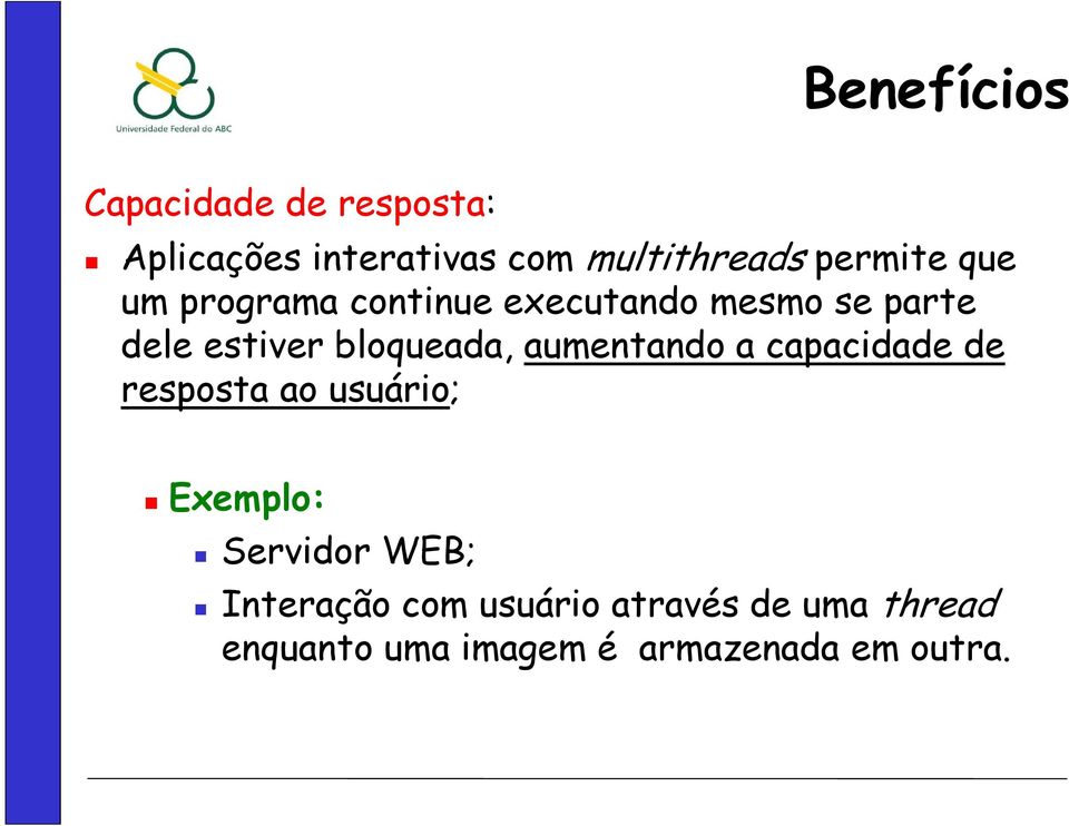 bloqueada, aumentando a capacidade de resposta ao usuário; Exemplo: Servidor