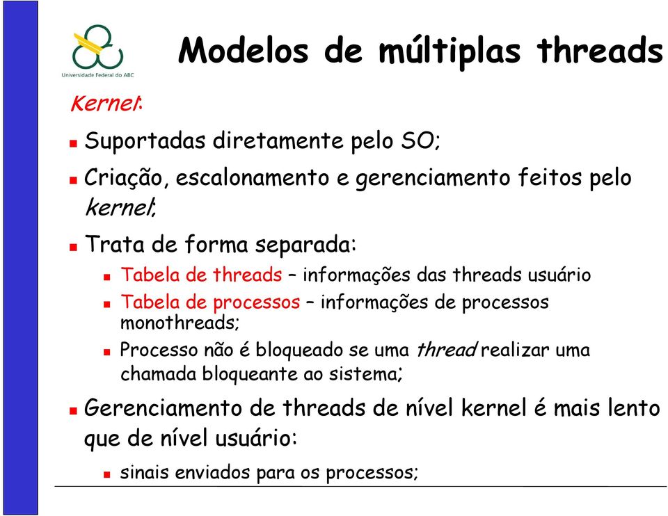 processos informações de processos monothreads; Processo não é bloqueado se uma thread realizar uma chamada