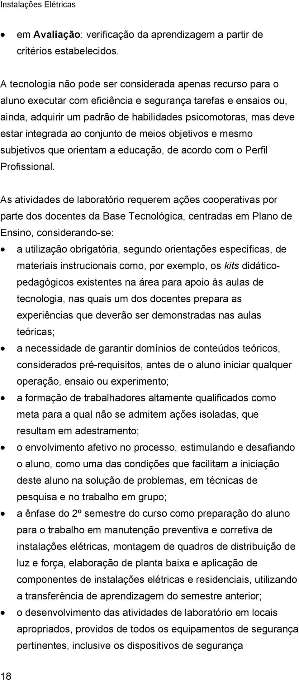 integrada ao conjunto de meios objetivos e mesmo subjetivos que orientam a educação, de acordo com o Perfil Profissional.