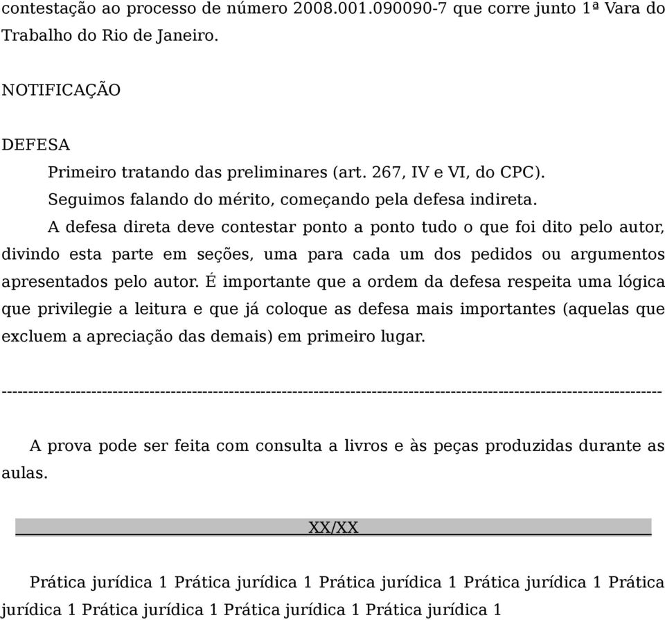 A defesa direta deve contestar ponto a ponto tudo o que foi dito pelo autor, divindo esta parte em seções, uma para cada um dos pedidos ou argumentos apresentados pelo autor.